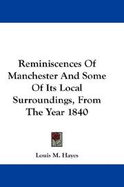 Cover of: Reminiscences Of Manchester And Some Of Its Local Surroundings, From The Year 1840 by Louis M. Hayes, Louis M. Hayes