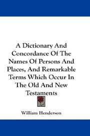 Cover of: A Dictionary And Concordance Of The Names Of Persons And Places, And Remarkable Terms Which Occur In The Old And New Testaments