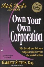 Cover of: Own Your Own Corporation: Why the Rich Own Their Own Companies and Everyone Else Works for Them (Rich Dad's Advisors)