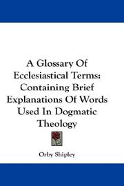 Cover of: A Glossary Of Ecclesiastical Terms by Shipley, Orby
