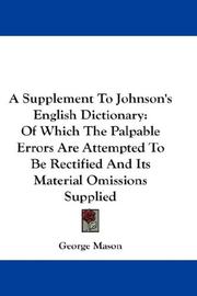 Cover of: A Supplement To Johnson's English Dictionary: Of Which The Palpable Errors Are Attempted To Be Rectified And Its Material Omissions Supplied