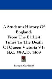 Cover of: A Student's History Of England: From The Earliest Times To The Death Of Queen Victoria V1 by Samuel Gardiner