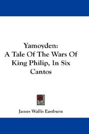 Cover of: Yamoyden: A Tale Of The Wars Of King Philip, In Six Cantos