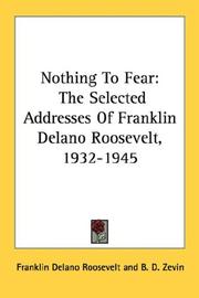 Cover of: Nothing To Fear: The Selected Addresses Of Franklin Delano Roosevelt, 1932-1945