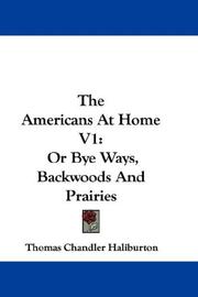 Cover of: The Americans At Home V1: Or Bye Ways, Backwoods And Prairies