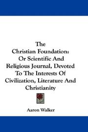 Cover of: The Christian Foundation: Or Scientific And Religious Journal, Devoted To The Interests Of Civilization, Literature And Christianity