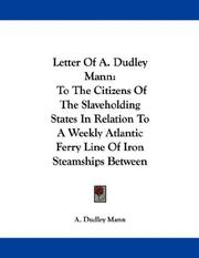 Cover of: Letter Of A. Dudley Mann: To The Citizens Of The Slaveholding States In Relation To A Weekly Atlantic Ferry Line Of Iron Steamships Between The Chesapeake Bay And Milford Haven