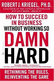 Cover of: How to Succeed in Business Without Working So Damn Hard by Robert J. Kriegel