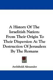 Cover of: A History Of The Israelitish Nation: From Their Origin To Their Dispersion At The Destruction Of Jerusalem By The Romans