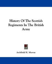 Cover of: History Of The Scottish Regiments In The British Army by Archibald K. Murray, Archibald K. Murray