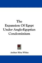 Cover of: The Expansion Of Egypt Under Anglo-Egyptian Condominium by Arthur Silva White, Arthur Silva White