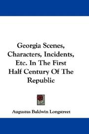 Cover of: Georgia Scenes, Characters, Incidents, Etc. In The First Half Century Of The Republic by Augustus Baldwin Longstreet