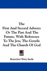 Cover of: The First And Second Advent: Or The Past And The Future, With Reference To The Jew, The Gentile And The Church Of God