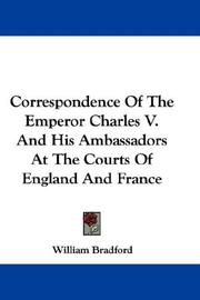 Cover of: Correspondence Of The Emperor Charles V. And His Ambassadors At The Courts Of England And France by William Bradford