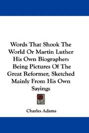 Cover of: Words That Shook The World Or Martin Luther His Own Biographer: Being Pictures Of The Great Reformer, Sketched Mainly From His Own Sayings