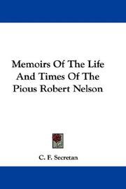 Memoirs Of The Life And Times Of The Pious Robert Nelson by C. F. Secretan