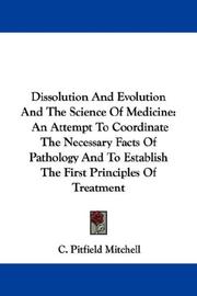 Cover of: Dissolution And Evolution And The Science Of Medicine: An Attempt To Coordinate The Necessary Facts Of Pathology And To Establish The First Principles Of Treatment