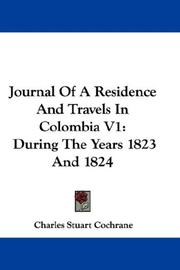 Cover of: Journal Of A Residence And Travels In Colombia V1: During The Years 1823 And 1824
