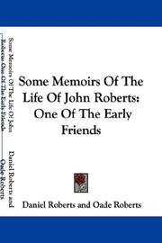 Cover of: Some Memoirs Of The Life Of John Roberts: One Of The Early Friends