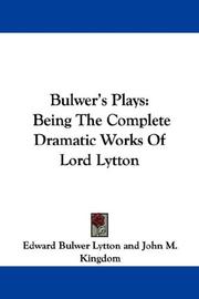 Cover of: Bulwer's Plays: Being The Complete Dramatic Works Of Lord Lytton
