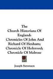 Cover of: The Church Historians Of England: Chronicles Of John And Richard Of Hexham; Chronicle Of Holyrood; Chronicle Of Melrose