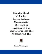 Cover of: Historical Sketch Of Mother Brook, Dedham, Massachusetts: Showing The Diversion Of The Charles River Into The Neponset And The Manufactures On The Stream