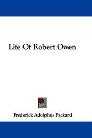 Cover of: Life Of Robert Owen by Frederick A. Packard, Frederick A. Packard