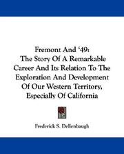 Cover of: Fremont And '49: The Story Of A Remarkable Career And Its Relation To The Exploration And Development Of Our Western Territory, Especially Of California