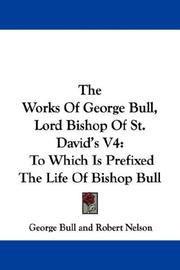 Cover of: The Works Of George Bull, Lord Bishop Of St. David's V4 by Bull, George