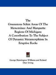 Cover of: The Greenstone Schist Areas Of The Menominee And Marquette Regions Of Michigan: A Contribution To The Subject Of Dynamic Metamorphism In Eruptive Rocks