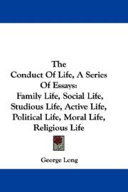 Cover of: The Conduct Of Life, A Series Of Essays: Family Life, Social Life, Studious Life, Active Life, Political Life, Moral Life, Religious Life