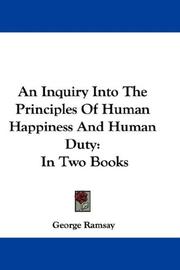 Cover of: An Inquiry Into The Principles Of Human Happiness And Human Duty | George Ramsay