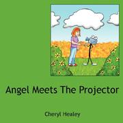 Cover of: Angel Meets The Projector by Cheryl Healey