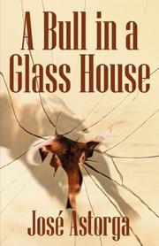 Cover of: A Bull in a Glass House by Jose Astorga