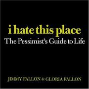 Cover of: I hate this place: the pessimist's guide to life