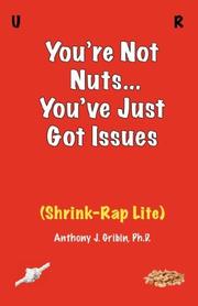 Cover of: You're Not Nuts, You've Just Got Issues by Anthony J Gribin PhD