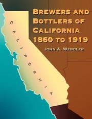 Cover of: Brewers and Bottlers of California 1860 to 1919 by John A. Wendler