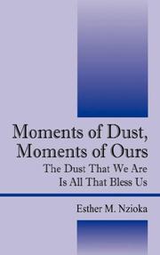 Cover of: Moments of Dust, Moments of Ours: The Dust That We Are Is All That Bless Us