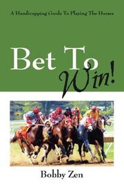 Cover of: Bet To Win!  A Handicapping Guide To Playing The Horses by Bobby Zen