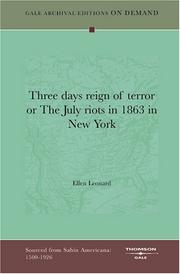 Cover of: Three days reign of terror or The July riots in 1863 in New York