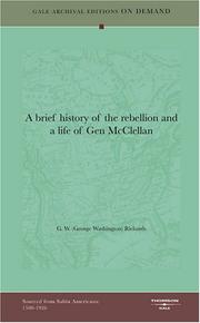 Cover of: A brief history of the rebellion and a life of Gen McClellan by G. W. (George Washington) Richards