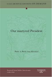 Cover of: Our martyred President by Phebe A. Hanaford