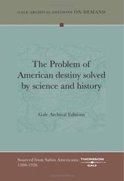 Cover of: The Problem of American destiny solved by science and history by Gale Archival Editions