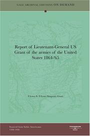 Cover of: Report of Lieutenant-General US Grant of the armies of the United States 1864-'65