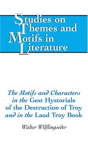 Cover of: The Motifs and Characters in the Gest Hystoriale of the Destruction of Troy and in the Laud Troy Book (Studies on Themes and Motifs in Literature) by Walter Wilflingseder