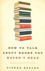 Cover of: How to Talk about Books You Haven't Read by Pierre Bayard, Pierre Bayard