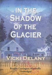 In the Shadow of the Glacier (Constable Molly Smith) by Vicki Delany