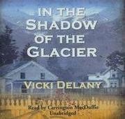 Cover of: In the Shadow of the Glacier (Constable Molly Smith) by Vicki Delany, Vicki Delany