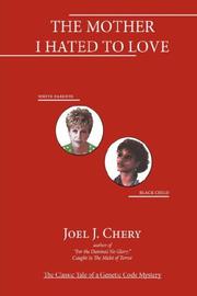 Cover of: The Mother I Hated To Love | Joel J. Chery