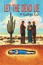 Cover of: Let The Dead Lie by Kathryn Kole